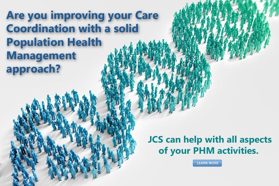 Are you improving your Care Coordination with a solid Population Health Management Approach?
						JCS can help with all aspects of your PHM activities.